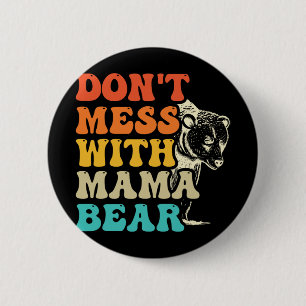 Badge Rond 5 Cm Ne manquez pas Mess with Mama Bear Super Style Fêt