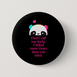 Badge Rond 5 Cm Ne m'appelez pas chanceux - Citation de motivation