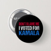 Badge Rond 5 Cm Ne me blâme pas d'avoir voté pour Kamala I (Devant & derrière)