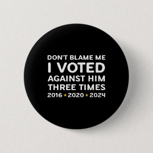 Badge Rond 5 Cm Ne me blâmez pas j'ai voté contre lui drôle politi