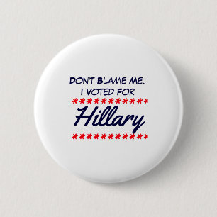 Badge Rond 5 Cm Ne me blâmez pas, j'ai voté pour Hillary