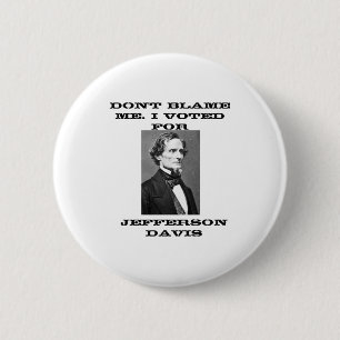 Badge Rond 5 Cm Ne me blâmez pas, j'ai voté pour Jefferson Davis