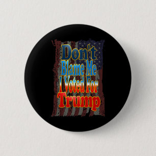 Badge Rond 5 Cm Ne me blâmez pas, j'ai voté pour Trump