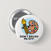 Badge Rond 5 Cm Ne me brosse pas un jeu d'art amusant (Devant & derrière)