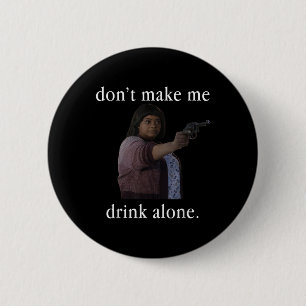 Badge Rond 5 Cm Ne me faites pas boire seule Chemise de la Fête de