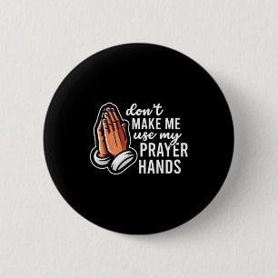 Badge Rond 5 Cm Ne me faites pas utiliser mes mains de prière Drôl