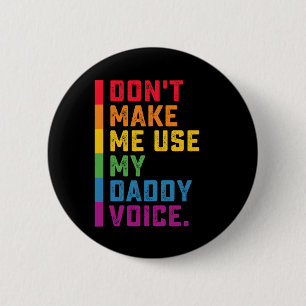 Badge Rond 5 Cm Ne me faites pas utiliser My Daddy Voice Funny Gay
