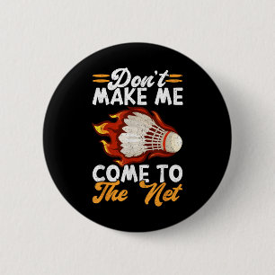Badge Rond 5 Cm Ne Me Faites Pas Venir Au Net Drôle Badminton
