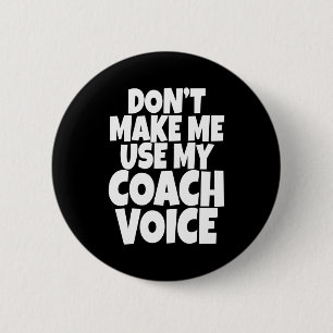 Badge Rond 5 Cm Ne Me Forcez Pas À Utiliser Ma Voix De Coach Dirig