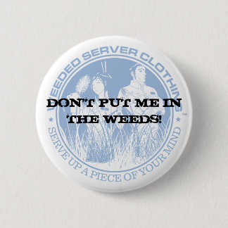 BADGE ROND 5 CM NE ME METTEZ PAS DANS LES MAUVAISES HERBES !