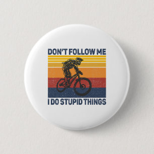 Badge Rond 5 Cm Ne Me Suivez Pas Je Fais Des Choses Idiotes En Vtt