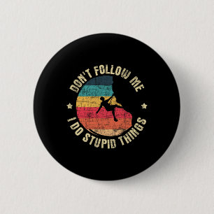 Badge Rond 5 Cm Ne Me Suivez Pas Je Fais Des Choses Idiotes - Esca