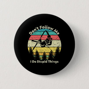 Badge Rond 5 Cm Ne me suivez pas Je fais des choses stupides Cool