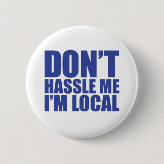 Badge Rond 5 Cm Ne m'Hassle pas Je suis Local Et Bob