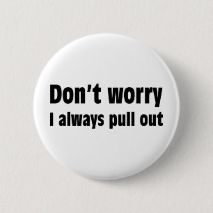 Badge Rond 5 Cm Ne m'inquiétez pas retirent toujours
