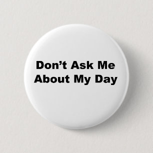 Badge Rond 5 Cm Ne m'interrogez pas au sujet de mon jour