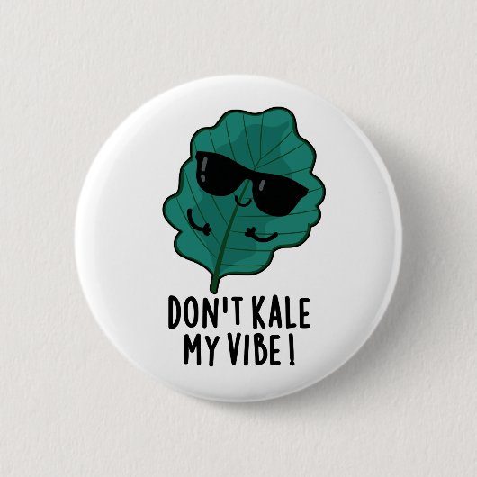 Badge Rond 5 Cm Ne pas Kale My Vibe Funny Veggie Pun (Devant)