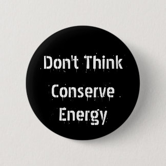 Badge Rond 5 Cm Ne pensez pas, ne conservez pas l'énergie