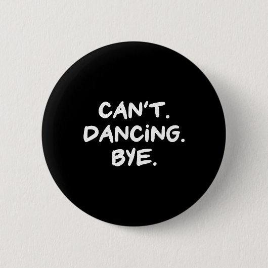 Badge Rond 5 Cm Ne peut pas danser Bye Funny Dance (Devant)