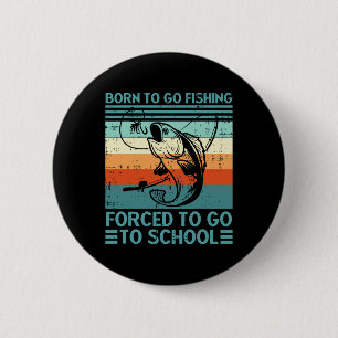 Badge Rond 5 Cm Né pour aller à la pêche École forcée Drôle Hommes