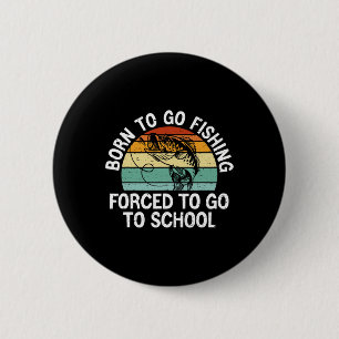 Badge Rond 5 Cm Né pour aller à la pêche École forcée Garçon drôle