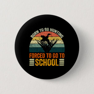 Badge Rond 5 Cm Né Pour Aller Chasser École Forcée Femmes Hommes E