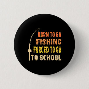 Badge Rond 5 Cm Né Pour Aller Pêcher Drôle Pêcheur Vêtements