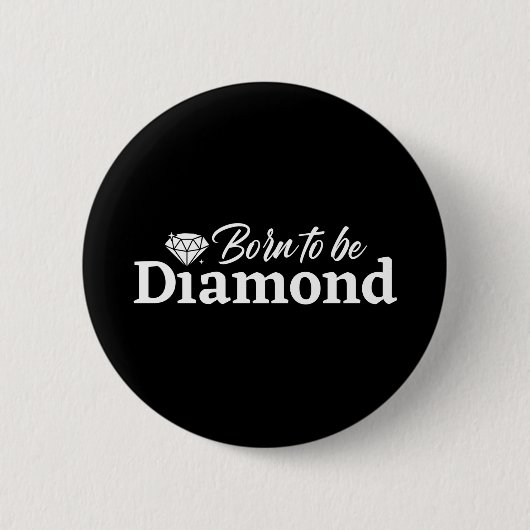Badge Rond 5 Cm Né Pour Être Diamond (Devant)