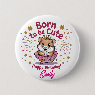 Badge Rond 5 Cm Né pour être mignon Hamster Anniversaire fille