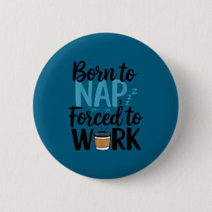 Badge Rond 5 Cm Né pour faire la sieste Forcé de travailler Drôle