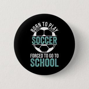 Badge Rond 5 Cm Né pour jouer au football forcé d'aller à l'école