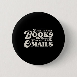 Badge Rond 5 Cm Né Pour Lire Des Livres Forcés De Lire Des E-Mails