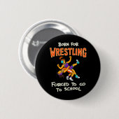 Badge Rond 5 Cm Né pour lutter forcé d'aller à l'école de lutte (Devant & derrière)