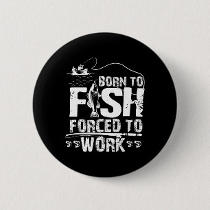 Badge Rond 5 Cm Né pour pêcher Forcé de travailler Drôle de pêcheu