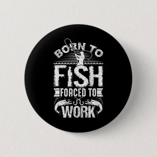 Badge Rond 5 Cm Né pour pêcher mais forcé de travailler Citation d