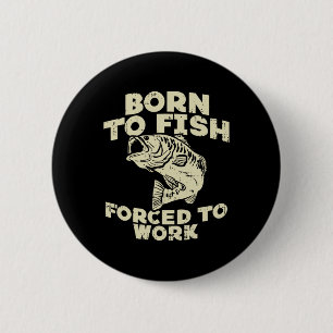 Badge Rond 5 Cm Né pour pêcher travail forcé B drôle pêcheur