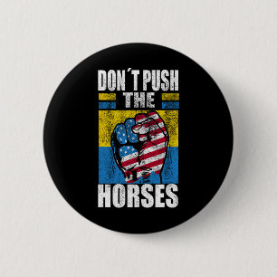 Badge Rond 5 Cm Ne poussez pas les chevaux - Citation drôle de mem