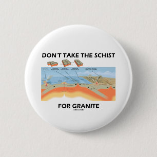 Badge Rond 5 Cm Ne prenez pas le schiste pour le granit (l'humour