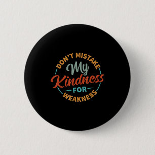 Badge Rond 5 Cm Ne prenez pas ma gentillesse pour la faiblesse