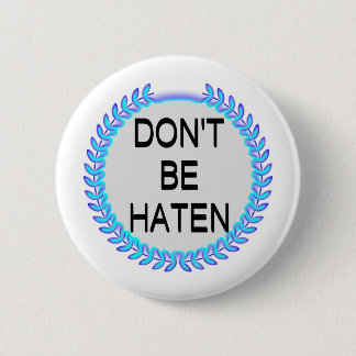 BADGE ROND 5 CM NE SOIS PAS HAÏNE