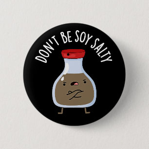 Badge Rond 5 Cm Ne sois pas salé de soja drôle Sauce de soja Pun D