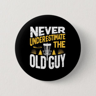 Badge Rond 5 Cm Ne sous-estimez jamais le vieux gars drôle Disc Go