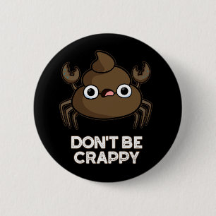 Badge Rond 5 Cm Ne soyez pas merdique drôle Crabe Poop Pun Dark BG