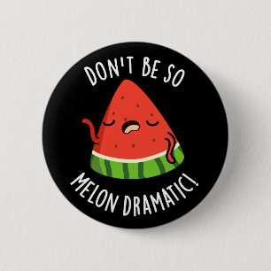 Badge Rond 5 Cm Ne soyez pas si Melon-dramatique Funny Melon Pun D
