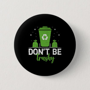 Badge Rond 5 Cm Ne soyez pas Trashy Recycle Économisez Jour des te