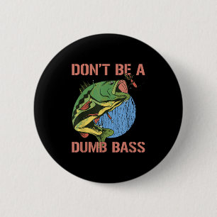 Badge Rond 5 Cm Ne soyez pas un T-shirt idiot B drôle de pêche Ne