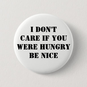 Badge Rond 5 Cm Ne t'en fiche pas si la faim soit belle