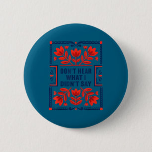 Badge Rond 5 Cm Ne tenez pas compte de ce que je n'ai pas dit sur