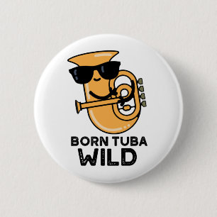 Badge Rond 5 Cm Né Tuba Wild Funny Music Pun