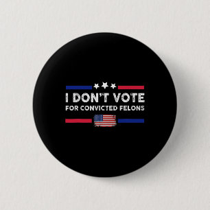 Badge Rond 5 Cm Ne votez pas pour Felons Condamnés Anti-Trump